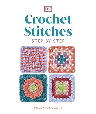 Crochet Stitches Step-By-step: More Than 150 Essential Stitches For Your Next Project-..