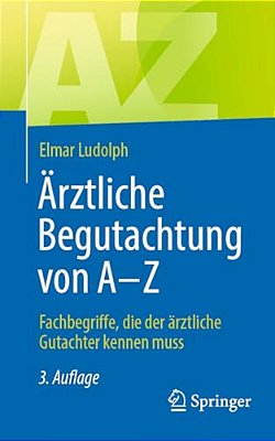 Ärztliche Begutachtung Von A - Z: Fachbegriffe, Die Der Ärztliche Gutachter Kennen Muss-..