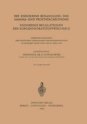 Die Endokrine Behandlung Des Mamma- Und Prostatacarcinoms: Endokrine Regulationen Des Kohlenhydratstoffwechsels-..