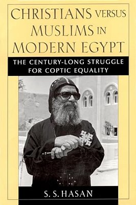 Christians Versus Muslims In Modern Egypt: The Century-Long Struggle For Coptic Equality-..