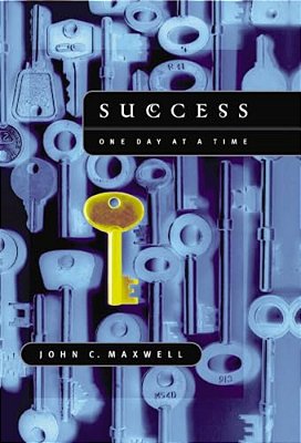 Success: One Day At A Time: The 7 Keys To Transform Your Life-..