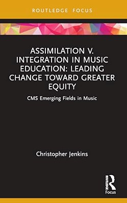 Assimilation V. Integration In Music Education: Leading Change Toward Greater Equity-..