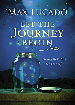 Let The Journey Begin: Finding God's Best For Your Life - The Perfect Christian Graduation Gift To Celebrate Your Grad-..