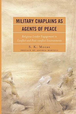 Military Chaplains As Agents Of Peace: Religious Leader Engagement In Conflict And Post-Conflict Environments-..
