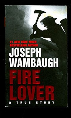 Fire Lover: A True Story-..