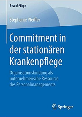 Commitment In Der Stationären Krankenpflege: Organisationsbindung Als Unternehmerische Ressource Des Personalmanagements-..