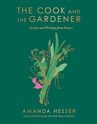 The Cook And The Gardener: Recipes And Writings From France-..