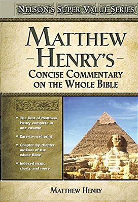 Matthew Henry's Concise Commentary On The Whole Bible: His Classic Writings. His Study Outlines. Pure And Simple... Matthew Henry-..