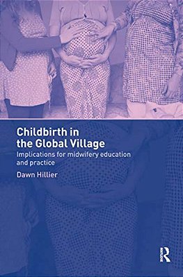 Childbirth In The Global Village: Implications For Midwifery Education And Practice-..