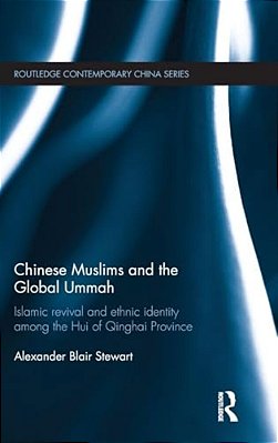 Chinese Muslims And The Global Ummah: Islamic Revival And Ethnic Identity Among The Hui Of Qinghai Province-..