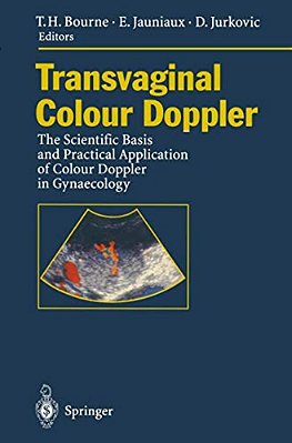 Transvaginal Colour Doppler: The Scientific Basis And Practical Application Of Colour Doppler In Gynaecology-..