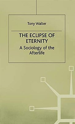 The Eclipse Of Eternity: A Sociology Of The Afterlife-..