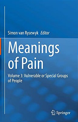 Meanings Of Pain: Volume 3: Vulnerable Or Special Groups Of People-..
