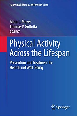 Physical Activity Across The Lifespan: Prevention And Treatment For Health And Well-Being-..