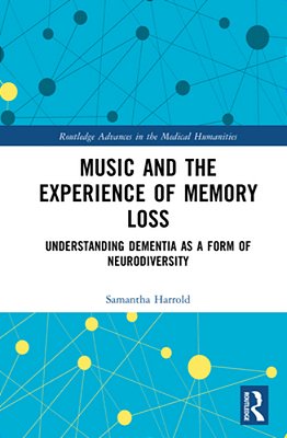 Music And The Experience Of Memory Loss: Understanding Dementia As A Form Of Neurodiversity-..
