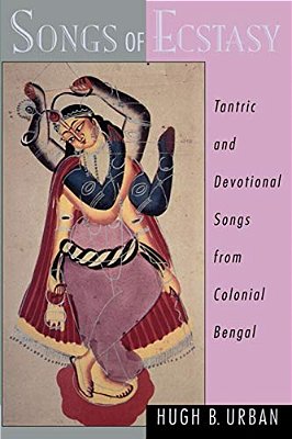 Songs Of Ecstasy: Tantric And Devotional Songs From Colonial Bengal-..