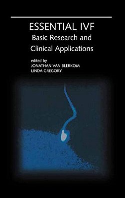 Essential Ivf: Basic Research And Clinical Applications-..