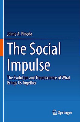 The Social Impulse: The Evolution And Neuroscience Of What Brings US Together-..