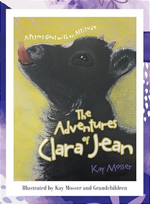 The Adventures Of Clara Jean: A Pygmy Goat With An Attitude-..