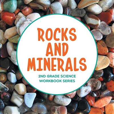 Rocks And Minerals: 2ND Grade Science Workbook Series-..