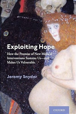 Exploiting Hope: How The Promise Of New Medical Interventions Sustains US--and Makes US Vulnerable-..