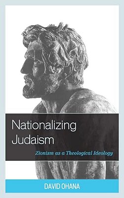 Nationalizing Judaism: Zionism As A Theological Ideology-..
