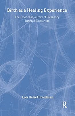 Birth As A Healing Experience: The Emotional Journey Of Pregnancy Through Postpartum-..