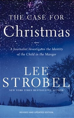 The Case For Christmas: A Journalist Investigates The Identity Of The Child In The Manger-..