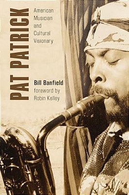 Pat Patrick: American Musician And Cultural Visionary-..