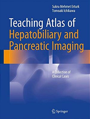 Teaching Atlas Of Hepatobiliary And Pancreatic Imaging: A Collection Of Clinical Cases-..