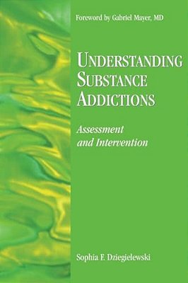 Understanding Substance Addictions: Assessment And Intervention-..