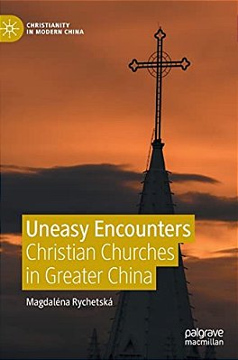 Uneasy Encounters: Christian Churches In Greater China-..