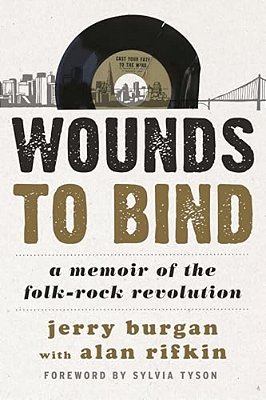 Wounds To Bind: A Memoir Of The Folk-Rock Revolution-..