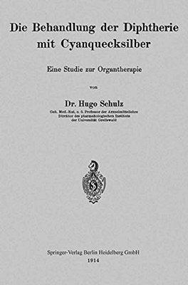 Die Behandlung Der Diphtherie Mit Cyanquecksilber: Eine Studie Zur Organtherapie-..