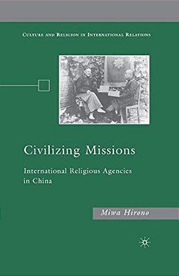 Civilizing Missions: International Religious Agencies In China-..