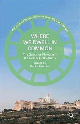 Where We Dwell In Common: The Quest For Dialogue In The Twenty-First Century-..