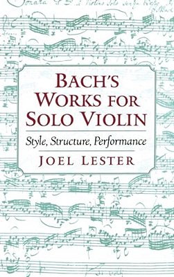 Bach's Works For Solo Violin: Style, Structure, Performance-..