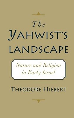 The Yahwist's Landscape: Nature And Religion In Early Israel-..