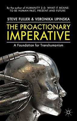The Proactionary Imperative: A Foundation For Transhumanism-..