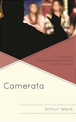 Camerata: A Guide To Organizing And Directing Small Choruses-..