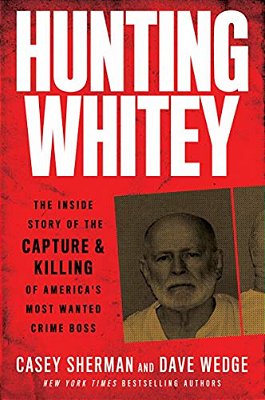 Hunting Whitey: The Inside Story Of The Capture & Killing Of America's Most Wanted Crime Boss-..
