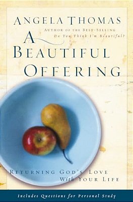 A Beautiful Offering: Returning God's Love With Your Life-..