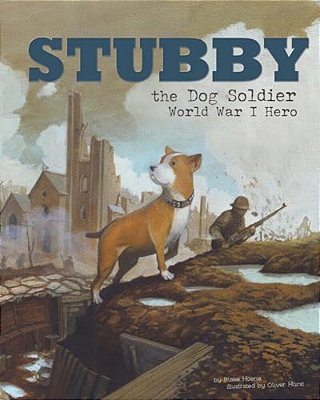 Stubby The Dog Soldier: World War I Hero-..