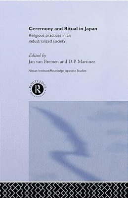Ceremony And Ritual In Japan: Religious Practices In An Industrialized Society-..