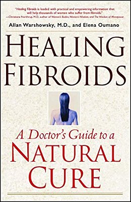 Healing Fibroids: A Doctor's Guide To A Natural Cure-..