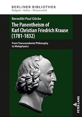 The Panentheism Of Karl Christian Friedrich Krause (1781-1832): From Transcendental Philosophy To Metaphysics-..