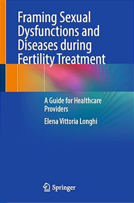 Framing Sexual Dysfunctions And Diseases During Fertility Treatment: A Guide For Healthcare Providers-..