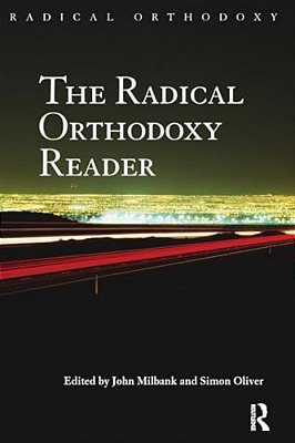 The Radical Orthodoxy Reader-..