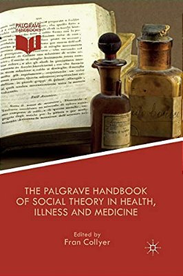 The Palgrave Handbook Of Social Theory In Health, Illness And Medicine-..