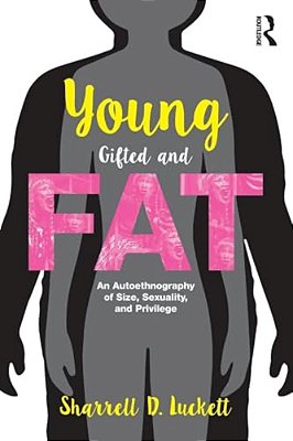 Younggiftedandfat: An Autoethnography Of Size, Sexuality, And Privilege-..
